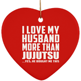 I Love My Husband More Than Jujutsu - Heart Ornament