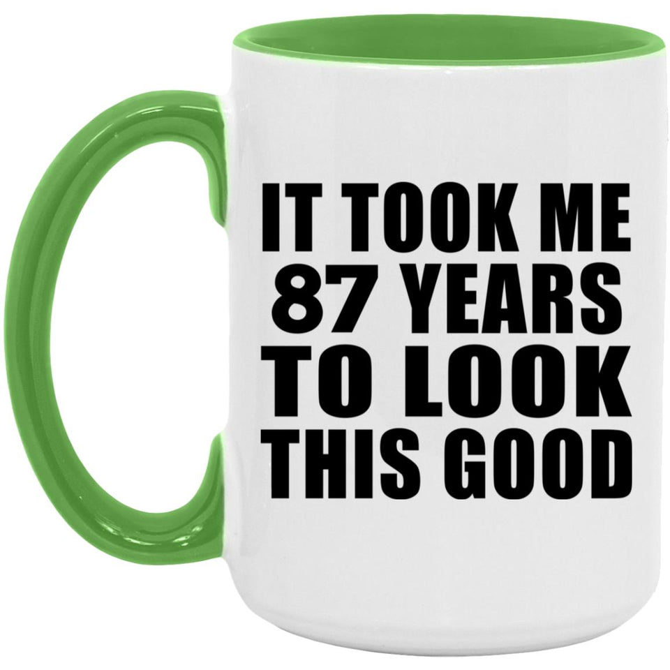 87th Birthday Took Me 87 Years To Look This Good - 15oz Accent Mug Green