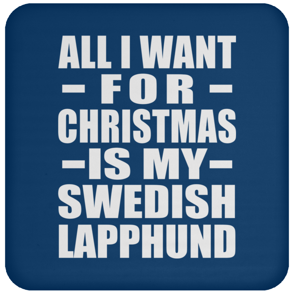 All I Want For Christmas Is My Swedish Lapphund - Coaster