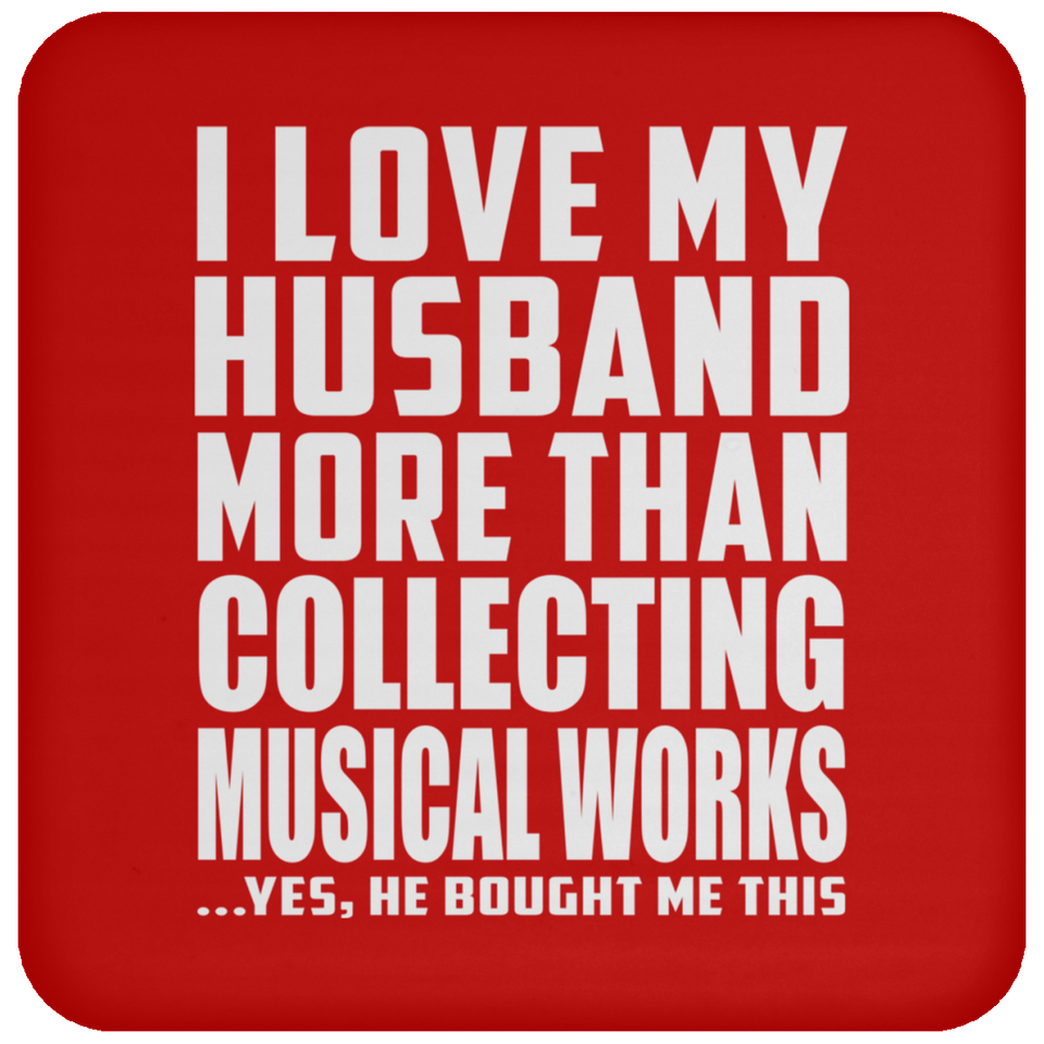 I Love My Husband More Than Collecting Musical Works - Drink Coaster