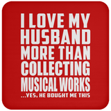 I Love My Husband More Than Collecting Musical Works - Drink Coaster