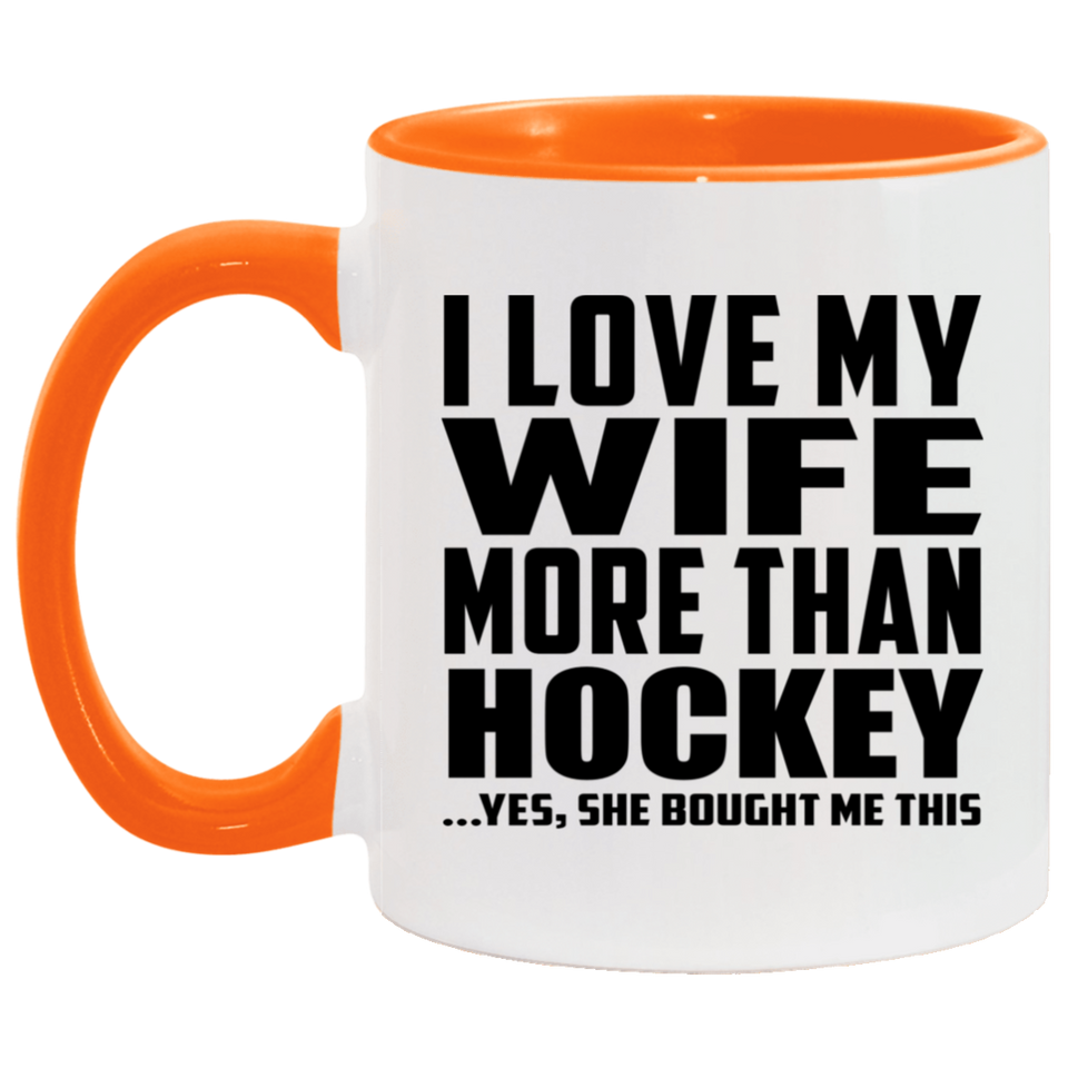 I Love My Wife More Than Hockey - 11oz Accent Mug Orange