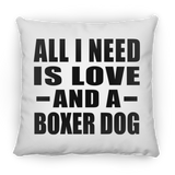 All I Need Is Love And A Boxer Dog - Throw Pillow