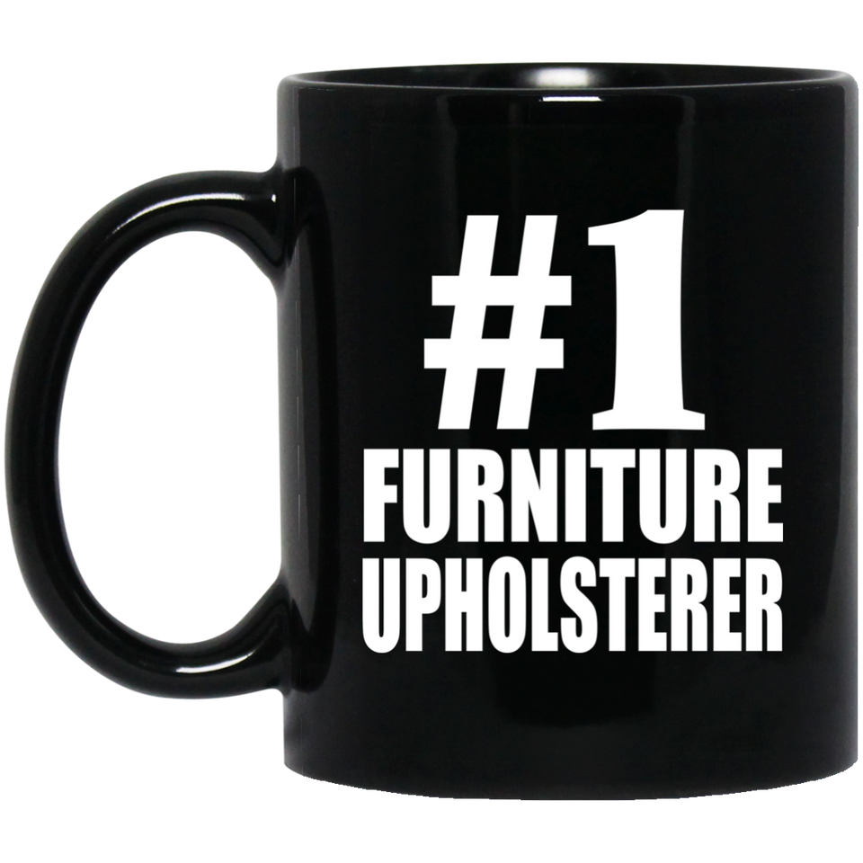 Number One #1 Furniture Upholsterer - 11 Oz Coffee Mug Black