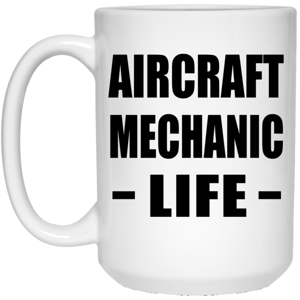 Aircraft Mechanic Life - 15oz Coffee Mug