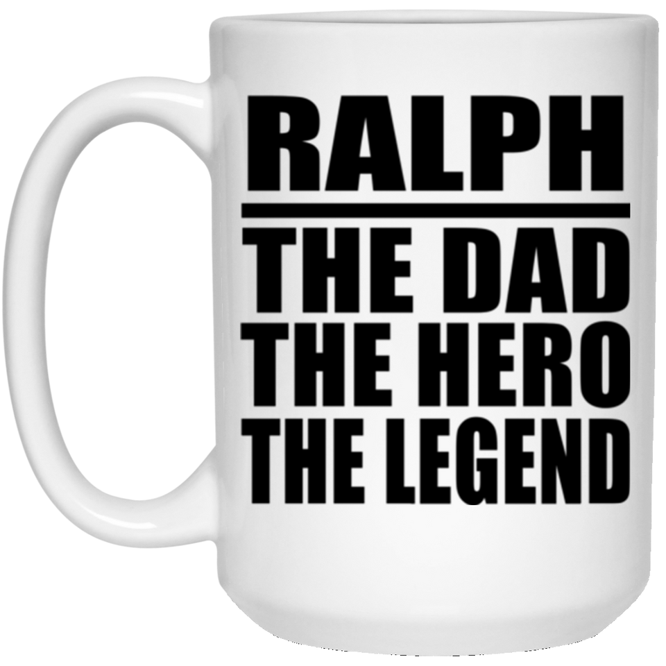 Ralph The Dad The Hero The Legend - 15 Oz Coffee Mug