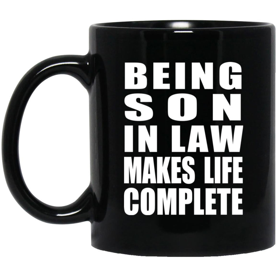 Being Son In Law Makes Life Complete - 11oz Coffee Mug Black