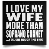 I Love My Wife More Than Soprano Cornet - Poster Square