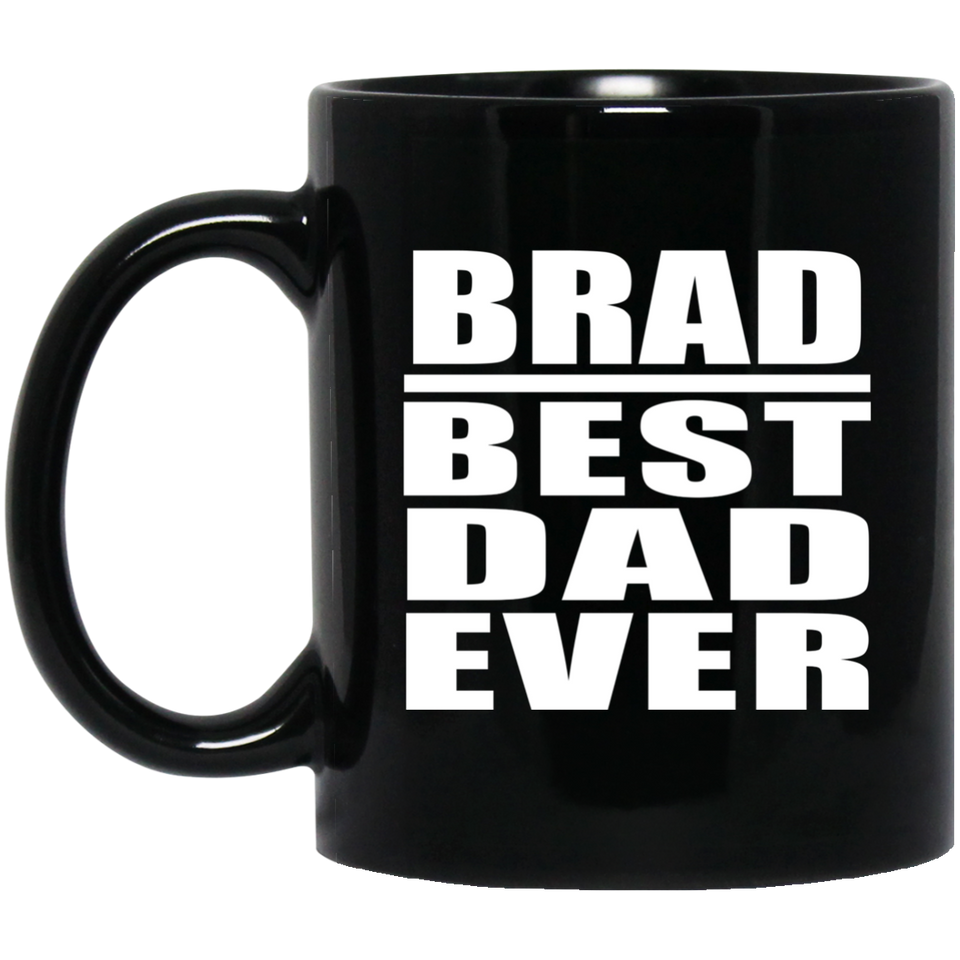 Brad Best Dad Ever - 11 Oz Coffee Mug Black