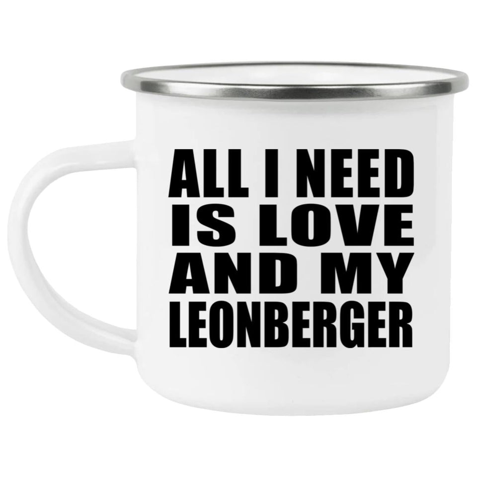 All I Need Is Love And My Leonberger - 12oz Camping Mug