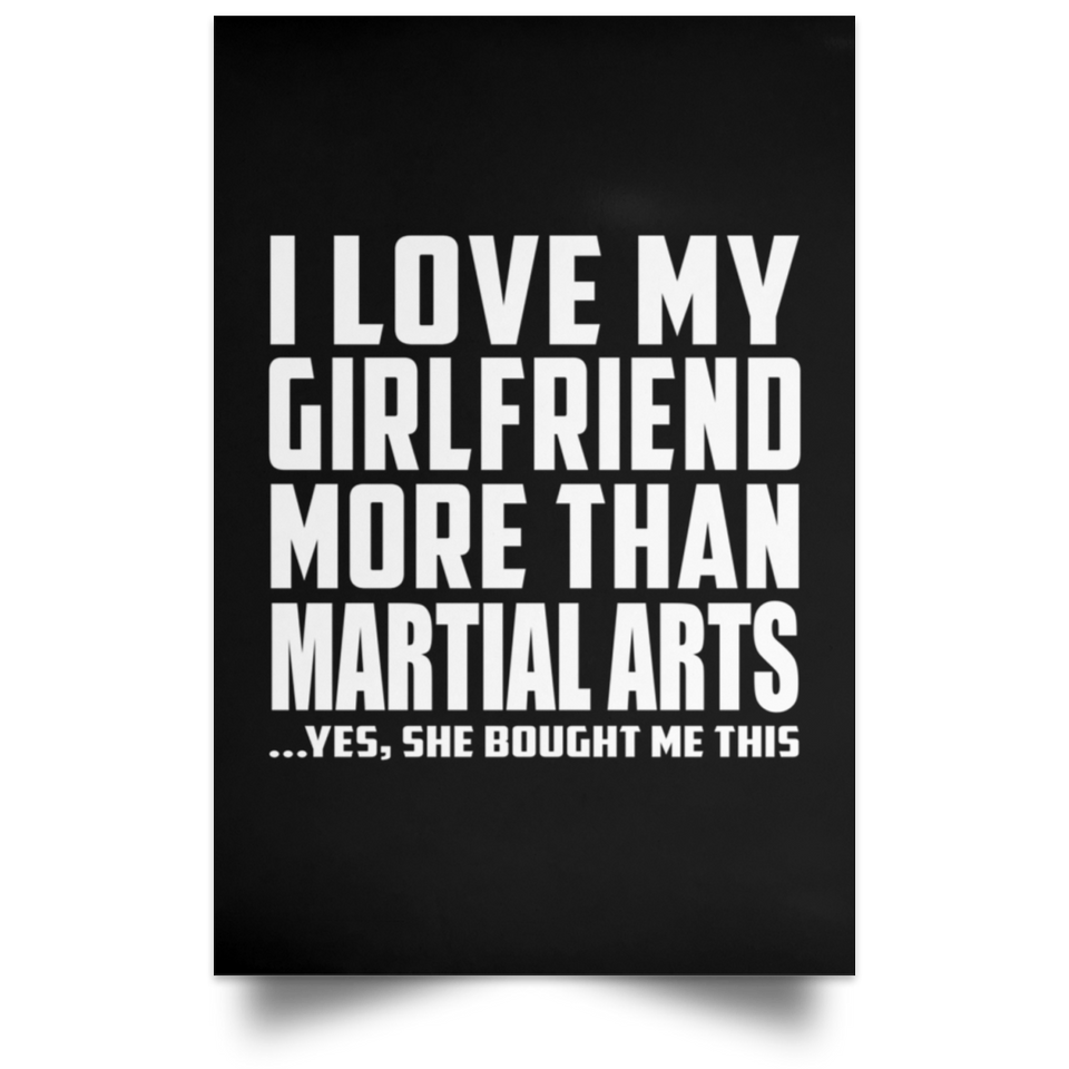 I Love My Girlfriend More Than Martial Arts - Poster Portrait