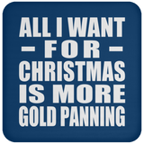 All I Want For Christmas Is More Gold Panning - Coaster