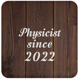 Physicist Since 2022 - Drink Coaster D