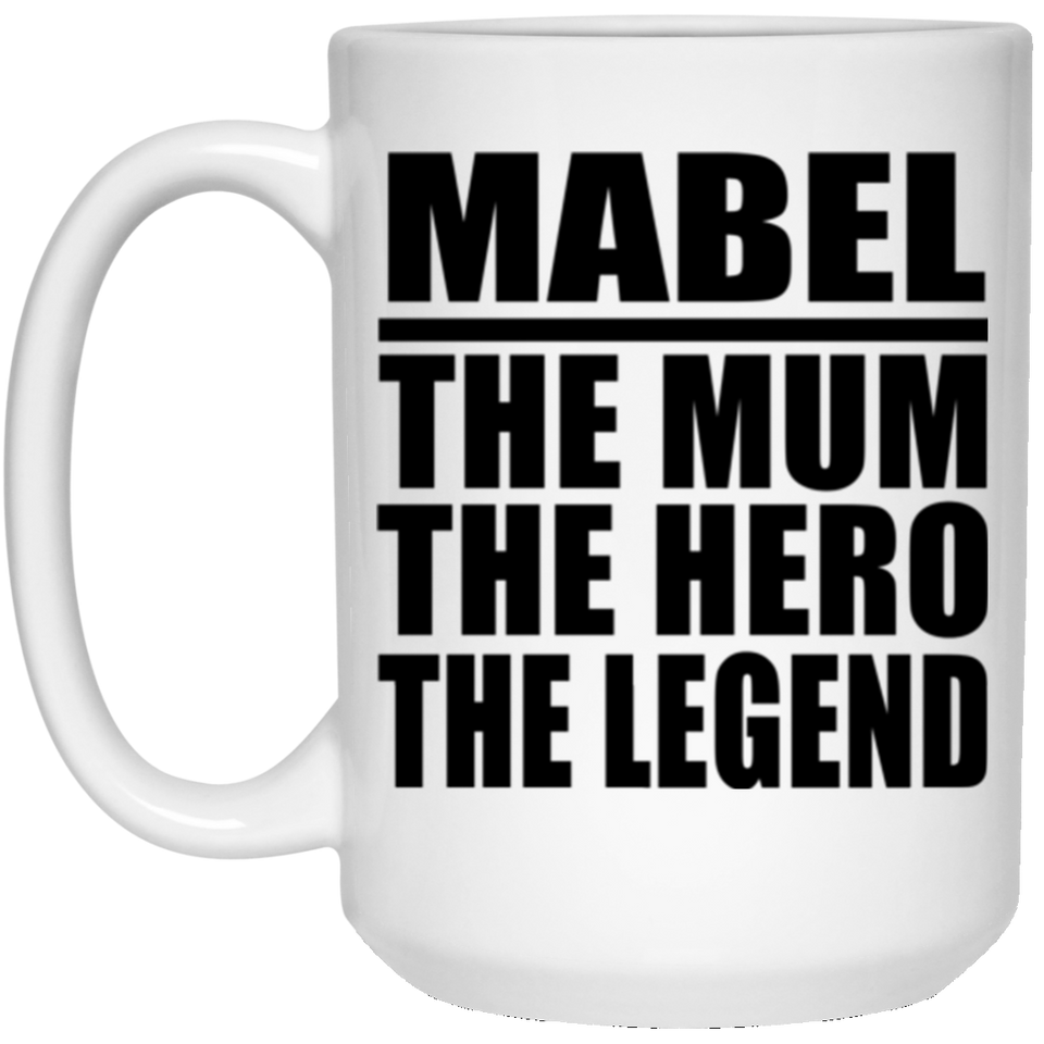Mabel The Mum The Hero The Legend - 15 Oz Coffee Mug