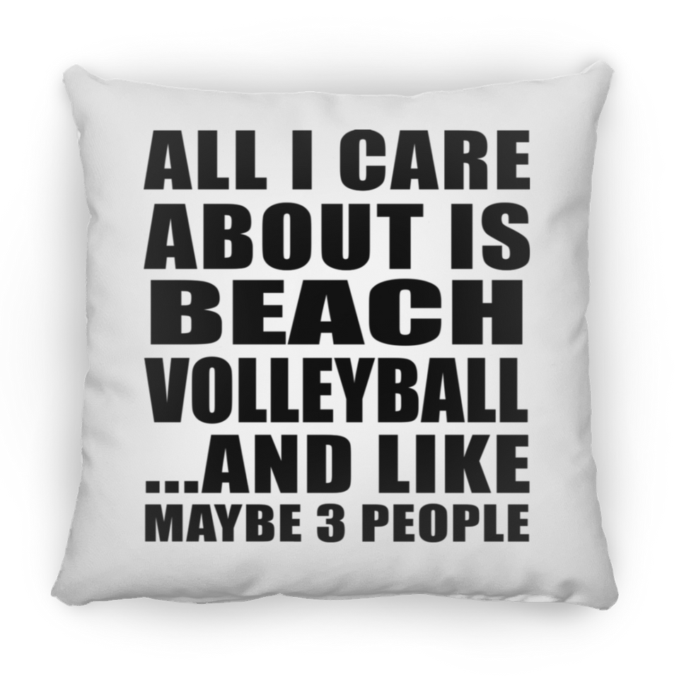 All I Care About Is Beach Volleyball - Throw Pillow