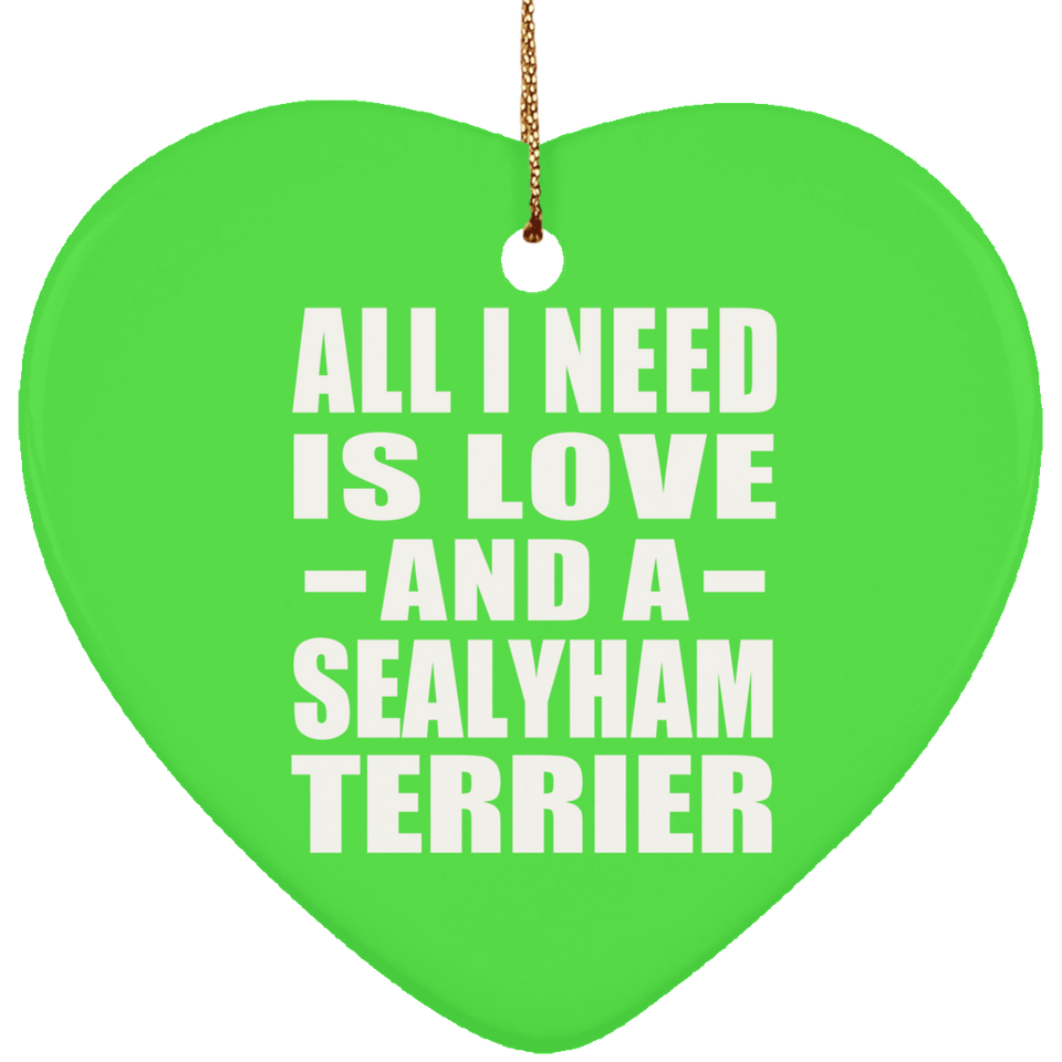 All I Need Is Love And A Sealyham Terrier - Heart Ornament