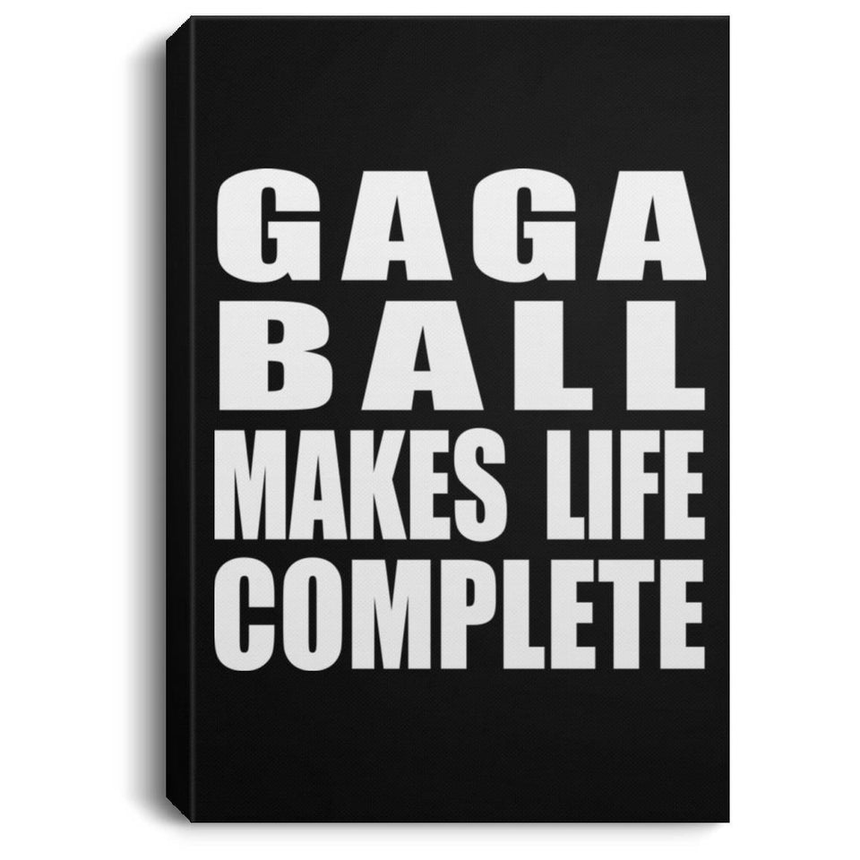 Gaga Ball Makes Life Complete - Canvas Portrait