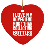 I Love My Boyfriend More Than Collecting Bottles - Heart Ornament