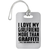 I Love My Girlfriend More Than Graffiti - Luggage Bag Tag
