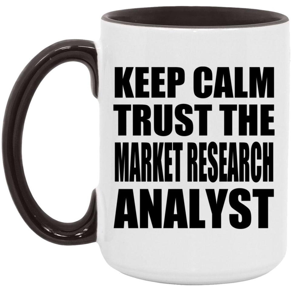 Keep Calm and Trust The Market Research Analyst - 15oz Accent Mug Black