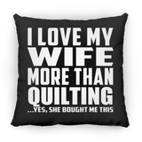 I Love My Wife More Than Quilting - Throw Pillow Black