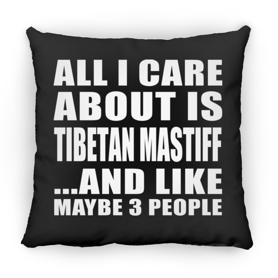 All I Care About Is Tibetan Mastiff - Throw Pillow Black