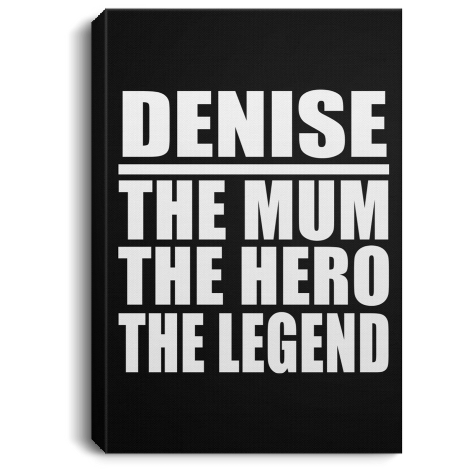 Denise The Mum The Hero The Legend - Canvas Portrait
