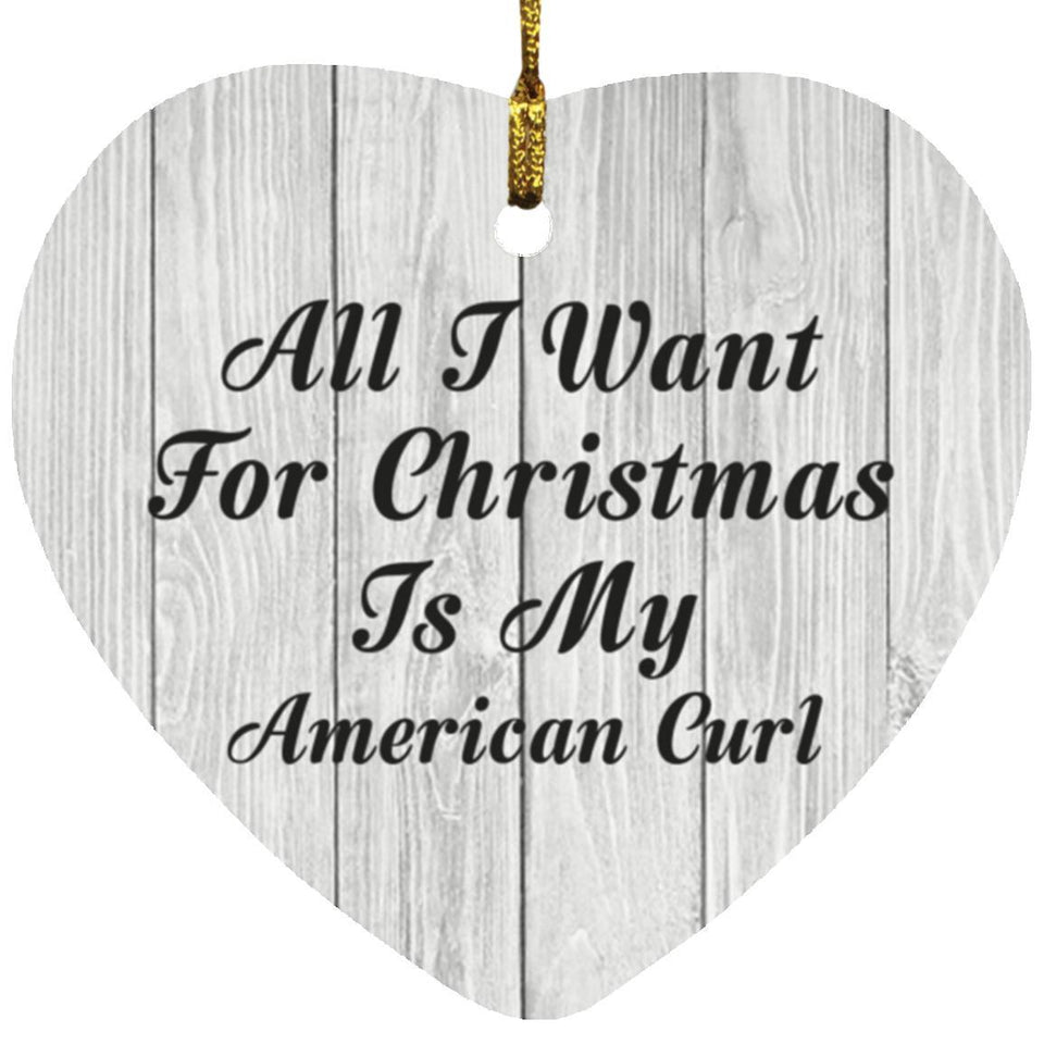 All I Want For Christmas Is My American Curl - Heart Ornament F