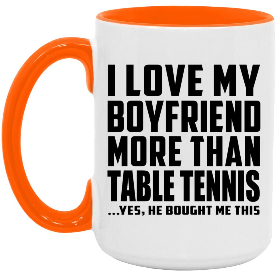 I Love My Boyfriend More Than Table Tennis - 15oz Accent Mug Orange