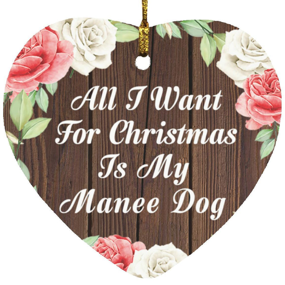 All I Want For Christmas Is My Manee Dog - Heart Ornament A
