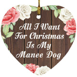 All I Want For Christmas Is My Manee Dog - Heart Ornament A