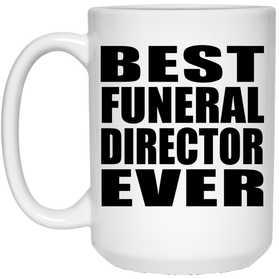 Best Funeral Director Ever - 15 Oz Coffee Mug
