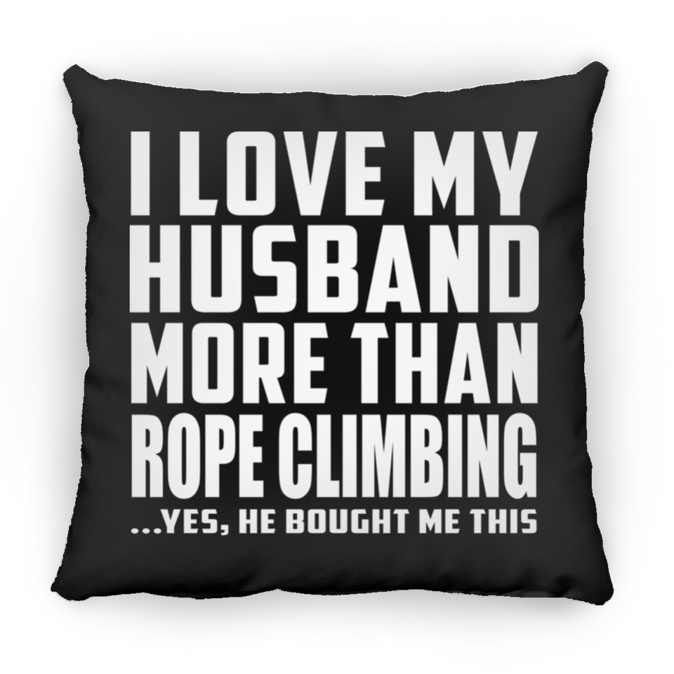 I Love My Husband More Than Rope Climbing - Throw Pillow Black