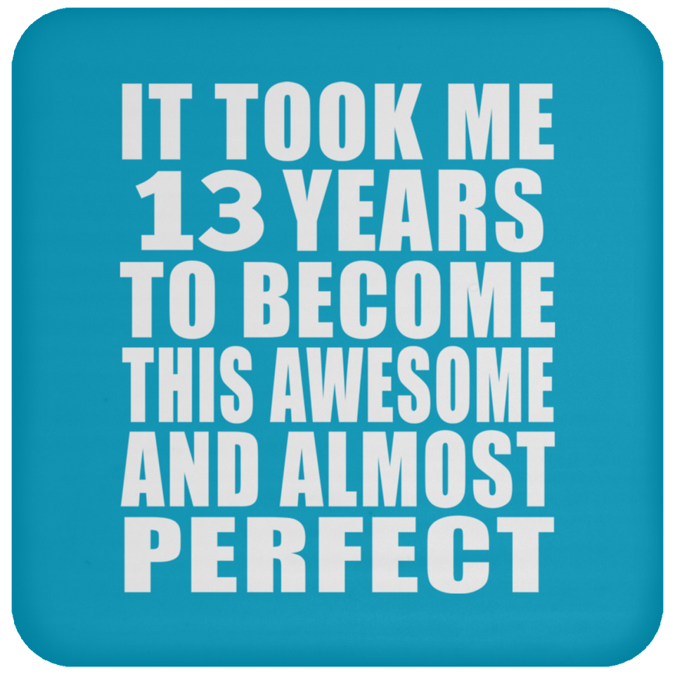 13th Birthday Took 13 Years To Become Awesome & Perfect - Drink Coaster