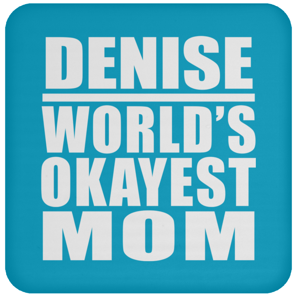 Denise World's Okayest Mom - Drink Coaster