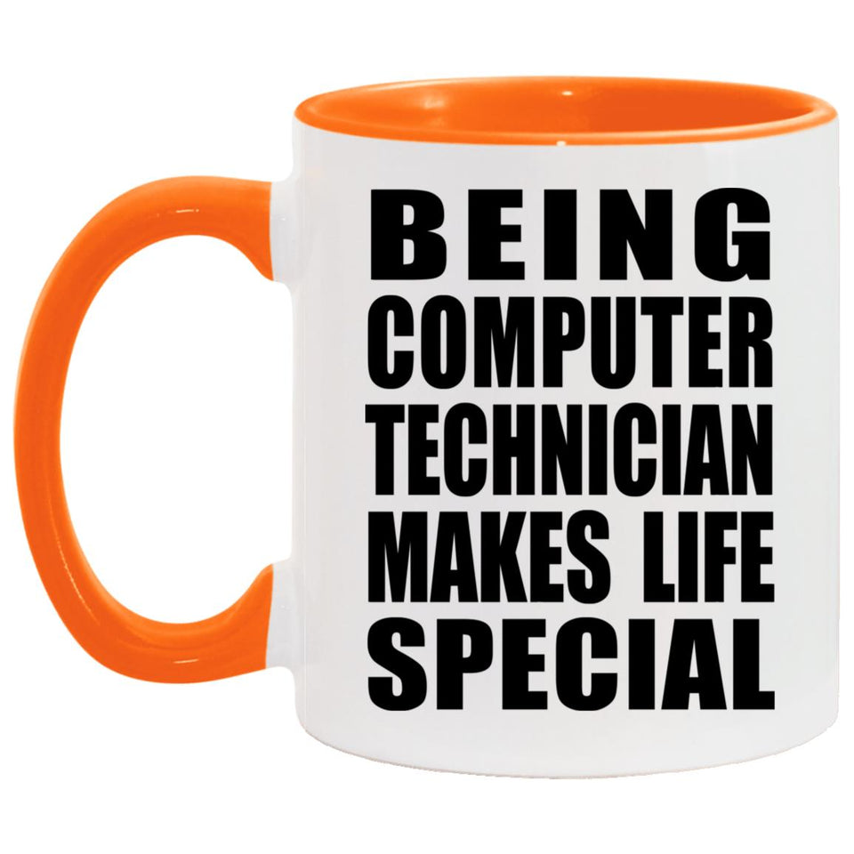 Being Computer Technician Makes Life Special - 11oz Accent Mug Orange