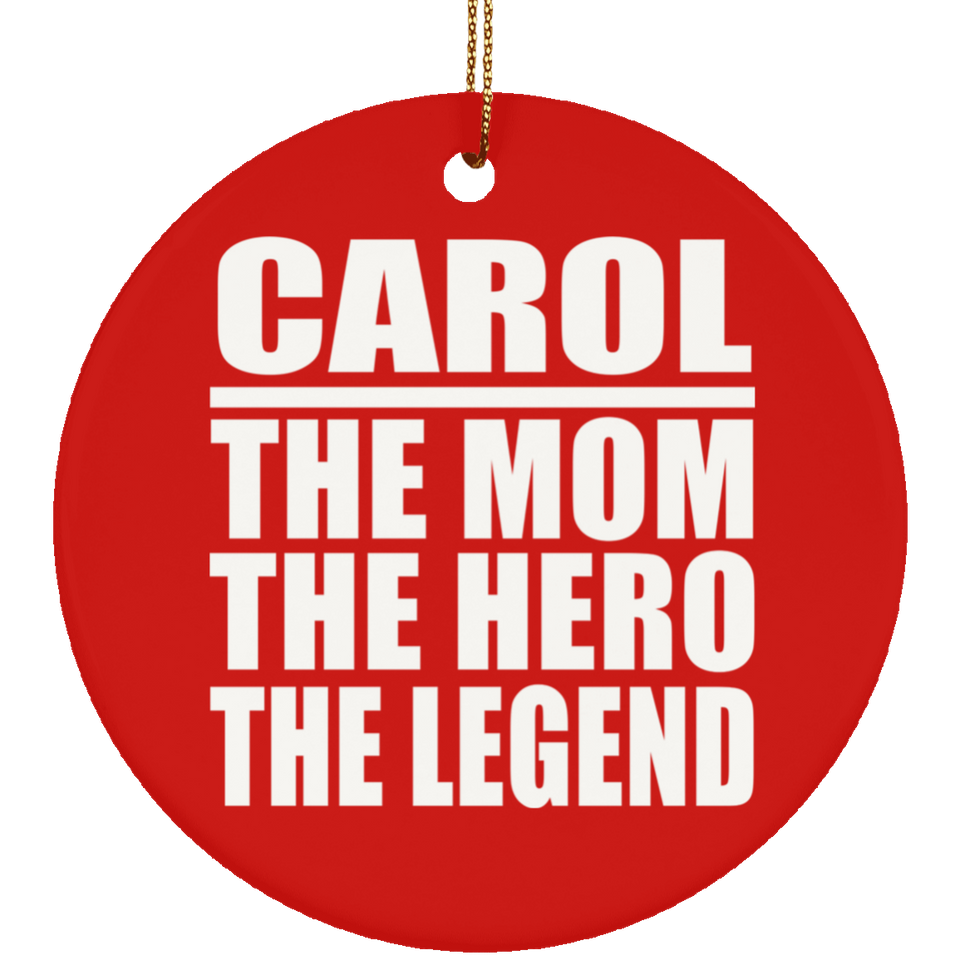 Carol The Mom The Hero The Legend - Circle Ornament