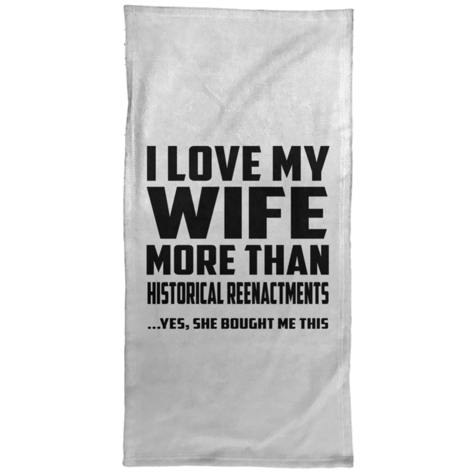 I Love My Wife More Than Historical Reenactments - Hand Towel