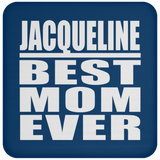 Jacqueline Best Mom Ever - Drink Coaster