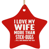 I Love My Wife More Than Stick-Bugs - Star Ornament