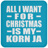All I Want For Christmas Is My Korn Ja - Coaster