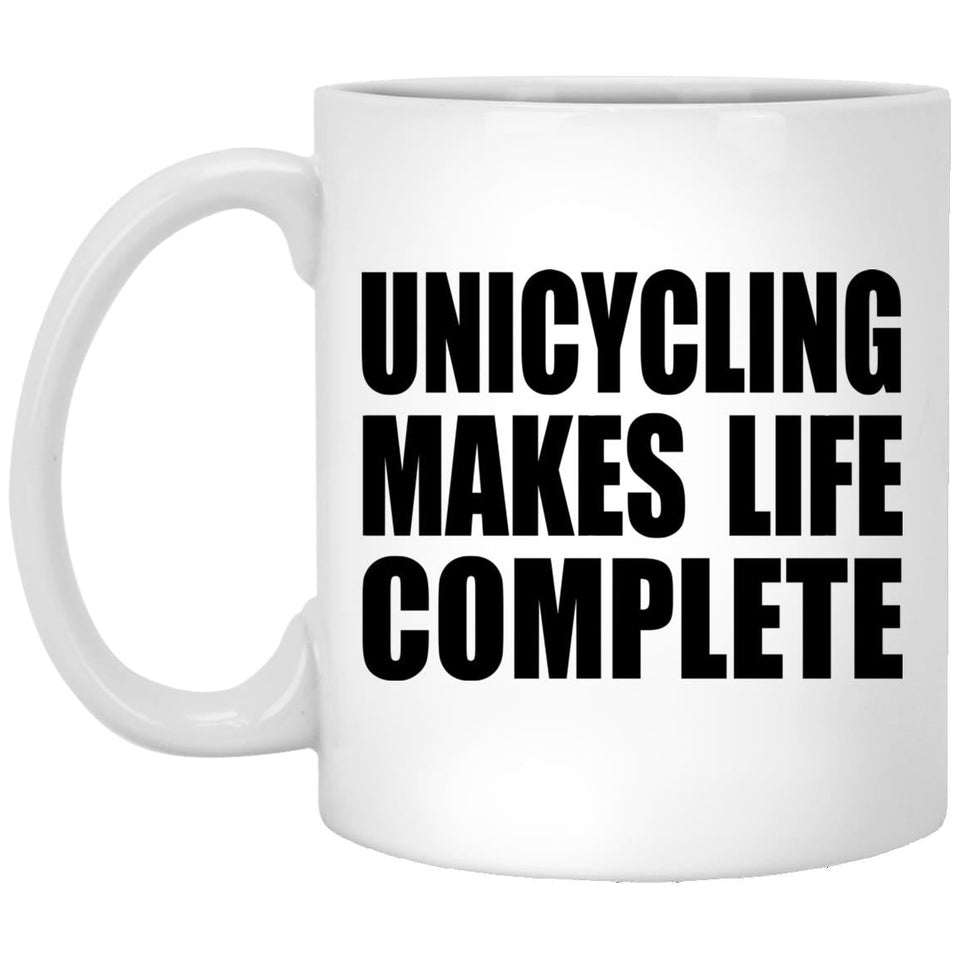 Unicycling Makes Life Complete - 11oz Coffee Mug