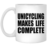 Unicycling Makes Life Complete - 11oz Coffee Mug