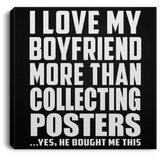 I Love My Boyfriend More Than Collecting Posters - Canvas Square