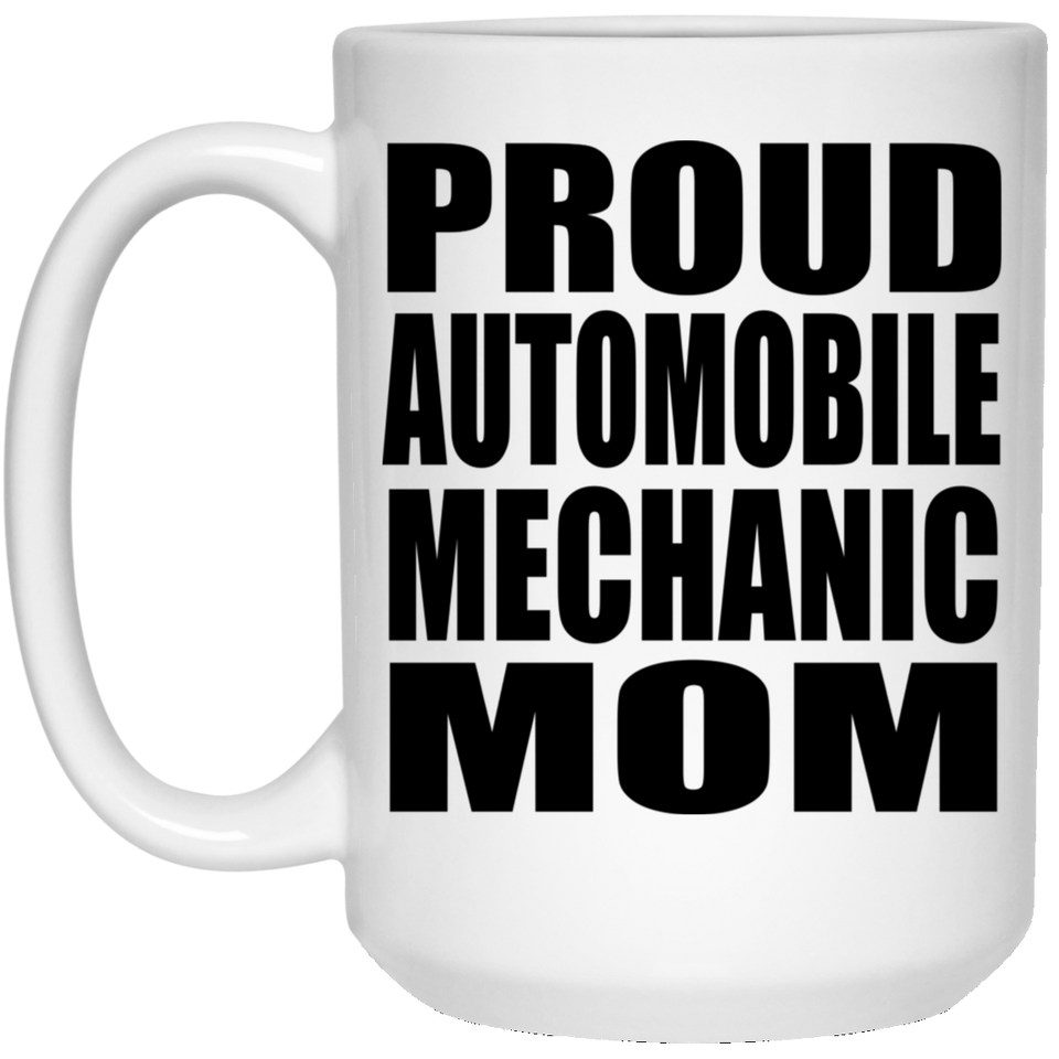 Proud Automobile Mechanic Mom - 15oz Coffee Mug