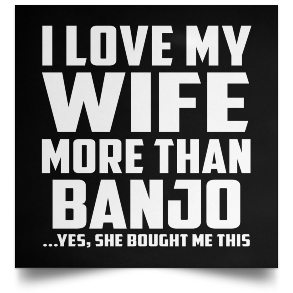 I Love My Wife More Than Banjo - Poster Square