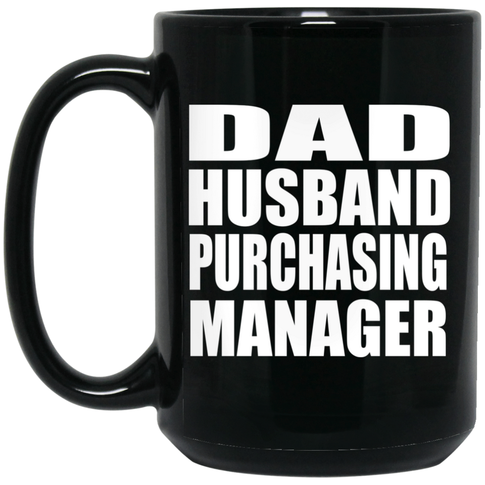 Dad Husband Purchasing Manager - 15oz Coffee Mug Black