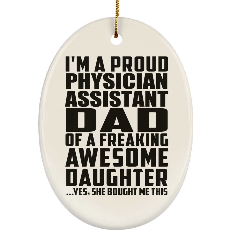 Proud Physician Assistant Dad Of Awesome Daughter - Oval Ornament
