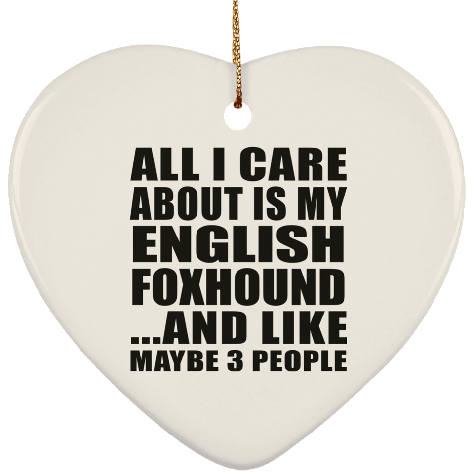 All I Care About Is My English Foxhound - Heart Ornament