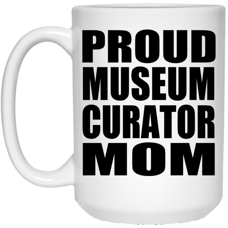 Proud Museum Curator Mom - 15oz Coffee Mug